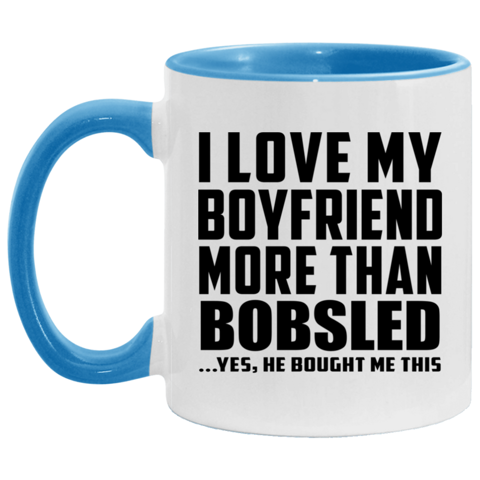 I Love My Boyfriend More Than Bobsled - 11oz Accent Mug Blue