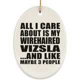 All I Care About Is My Wirehaired Vizsla - Oval Ornament