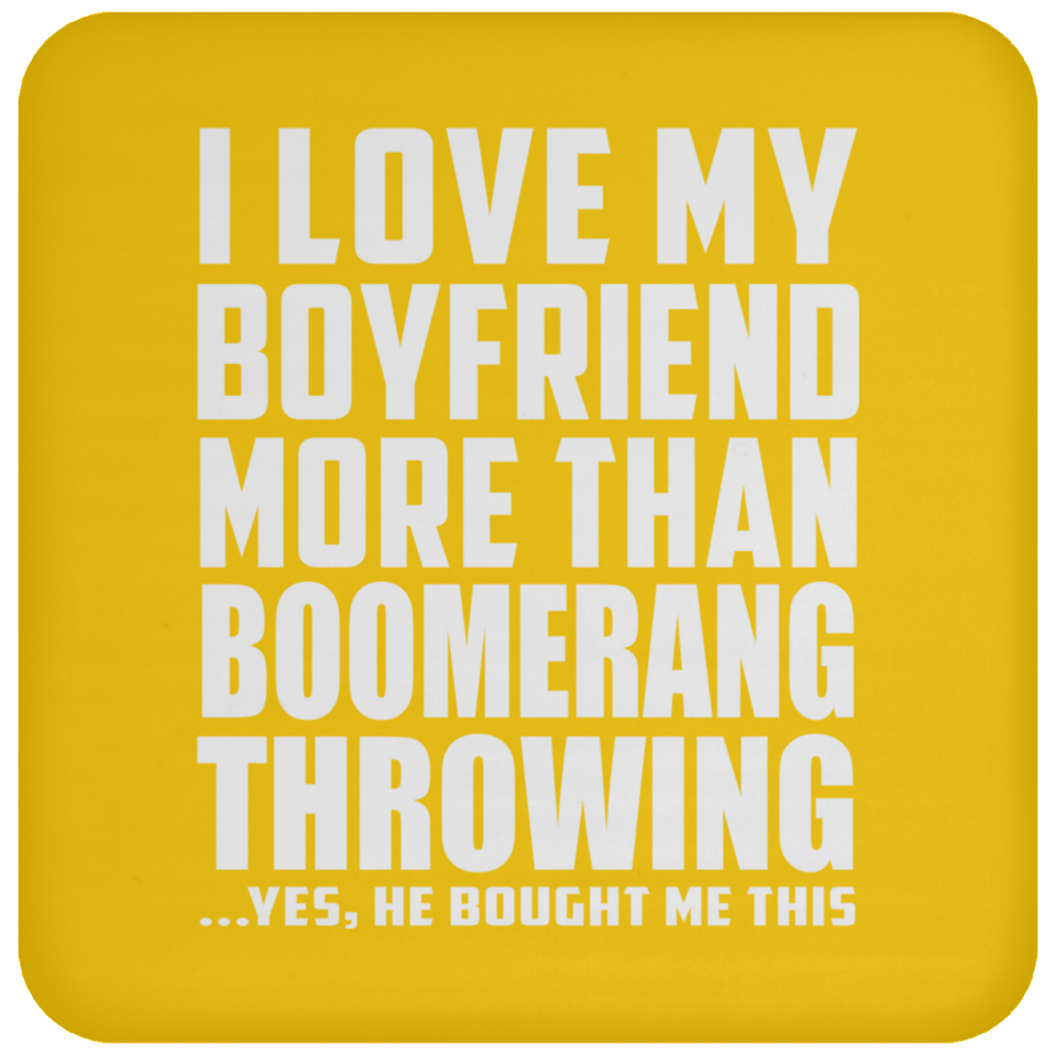 I Love My Boyfriend More Than Boomerang Throwing - Drink Coaster