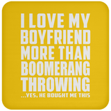 I Love My Boyfriend More Than Boomerang Throwing - Drink Coaster