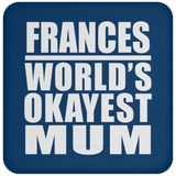 Frances World's Okayest Mum - Drink Coaster