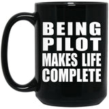 Being Pilot Makes Life Complete - 15oz Coffee Mug Black