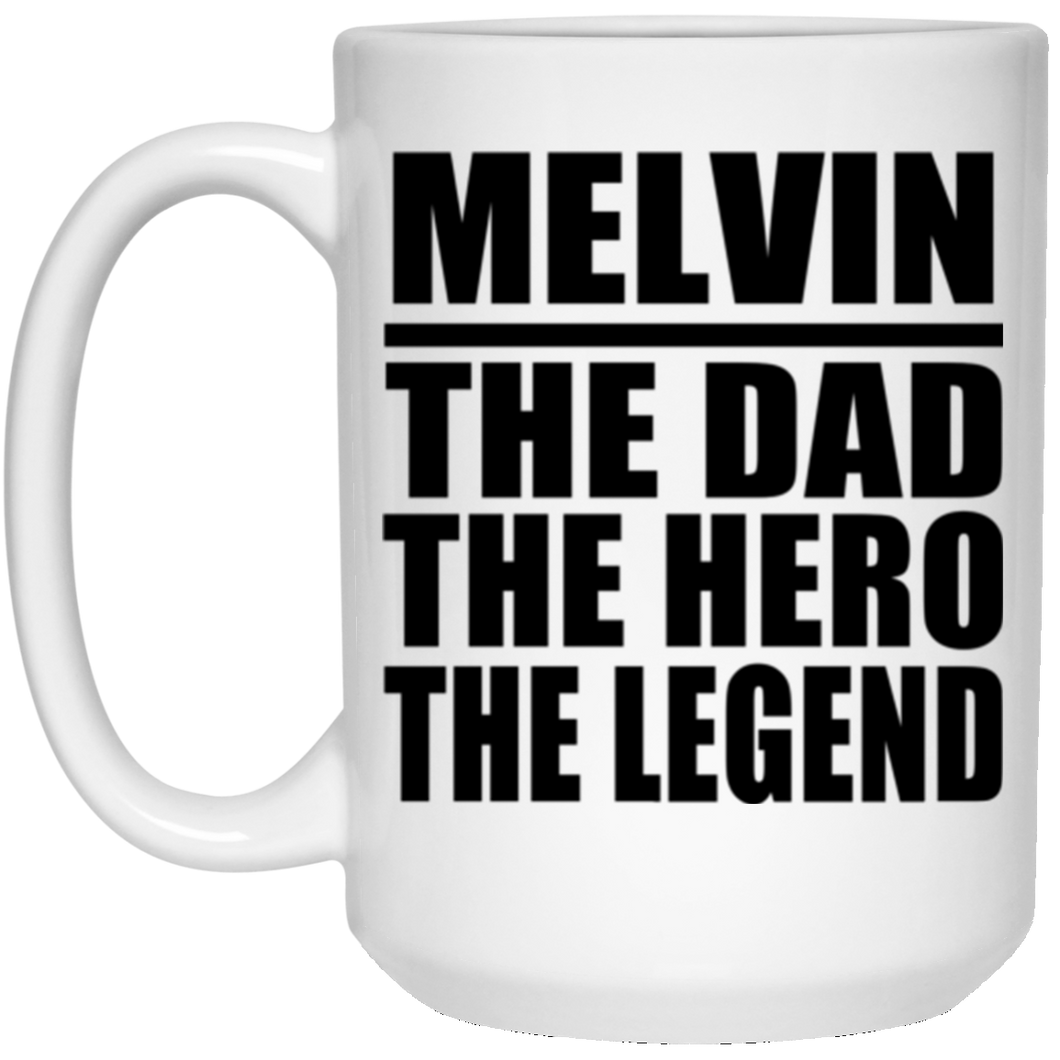 Melvin The Dad The Hero The Legend - 15 Oz Coffee Mug