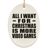 All I Want For Christmas Is More Video Games - Oval Ornament