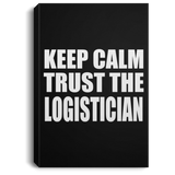Keep Calm and Trust The Logistician - Canvas Portrait
