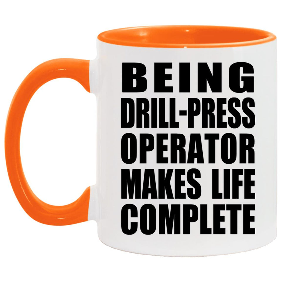 Being Drill-Press Operator Makes Life Complete - 11oz Accent Mug Orange