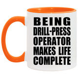 Being Drill-Press Operator Makes Life Complete - 11oz Accent Mug Orange