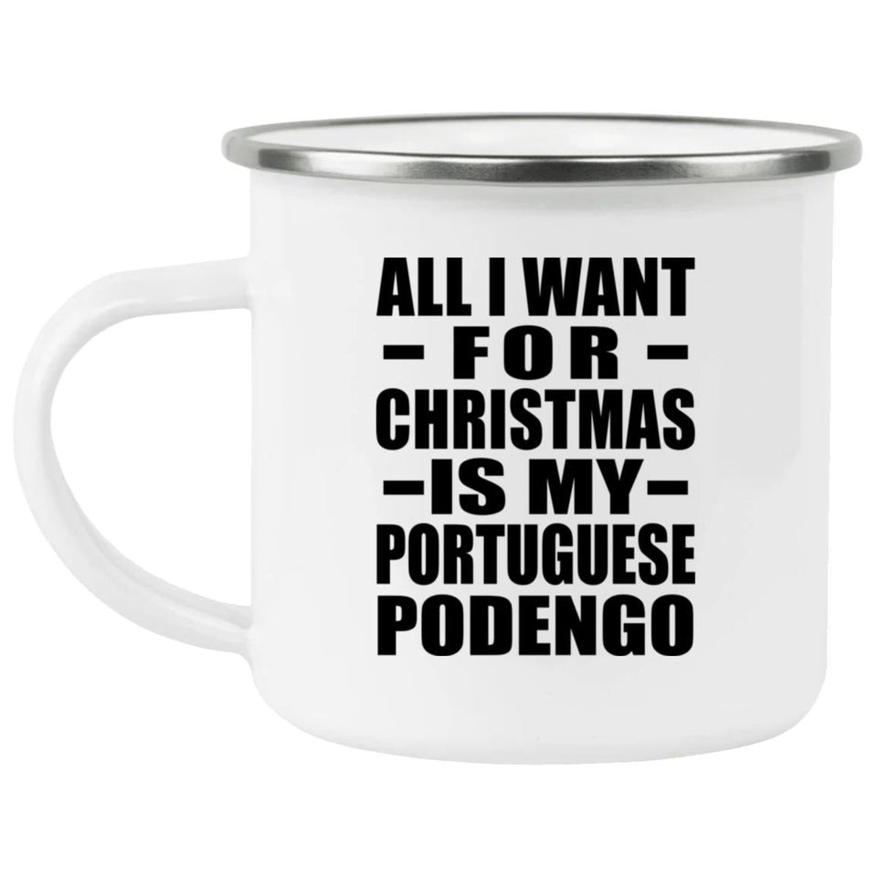 All I Want For Christmas Is My Portuguese Podengo - 12oz Camping Mug