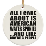 All I Care About Is American Water Spaniel - Circle Ornament