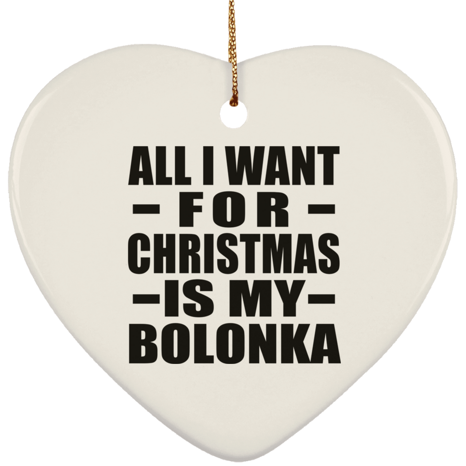 All I Want For Christmas Is My Bolonka - Heart Ornament
