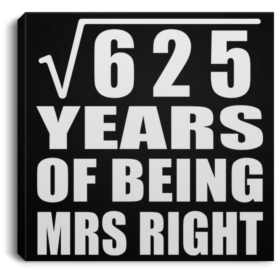 25th Anniversary Square Root of 625 Years of Being Mrs Right - Canvas Square