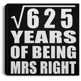 25th Anniversary Square Root of 625 Years of Being Mrs Right - Canvas Square