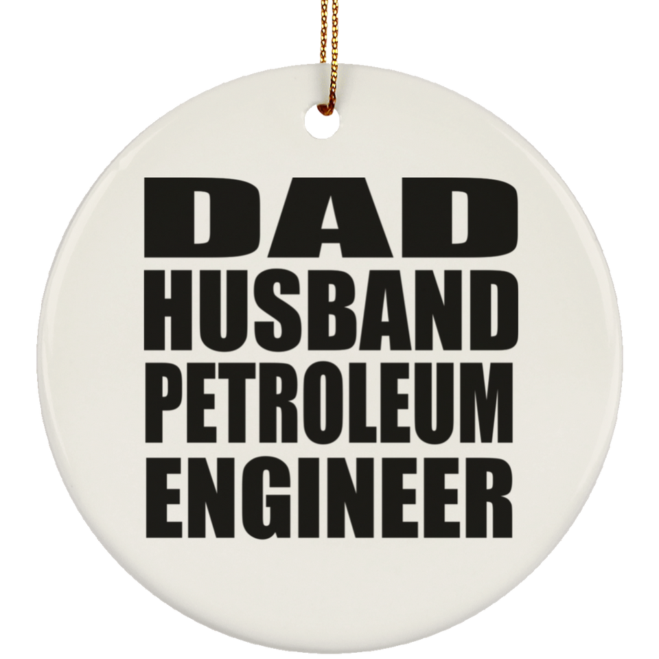 Dad Husband Petroleum Engineer - Circle Ornament