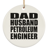 Dad Husband Petroleum Engineer - Circle Ornament