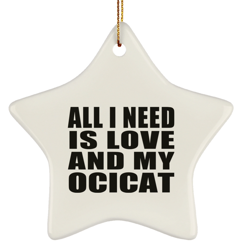 All I Need Is Love And My Ocicat - Star Ornament