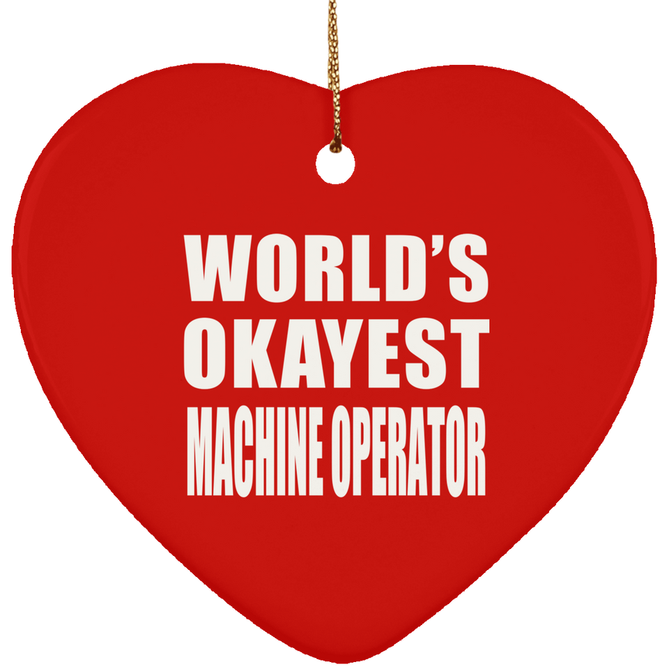 World's Okayest Machine Operator - Heart Ornament