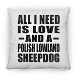 All I Need Is Love And A Polish Lowland Sheepdog - Throw Pillow