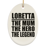Loretta The Mum The Hero The Legend - Oval Ornament