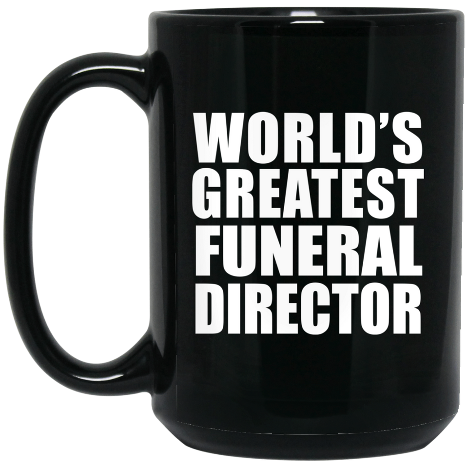 World's Greatest Funeral Director - 15 Oz Coffee Mug Black