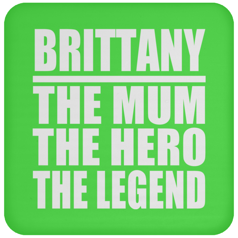 Brittany The Mum The Hero The Legend - Drink Coaster