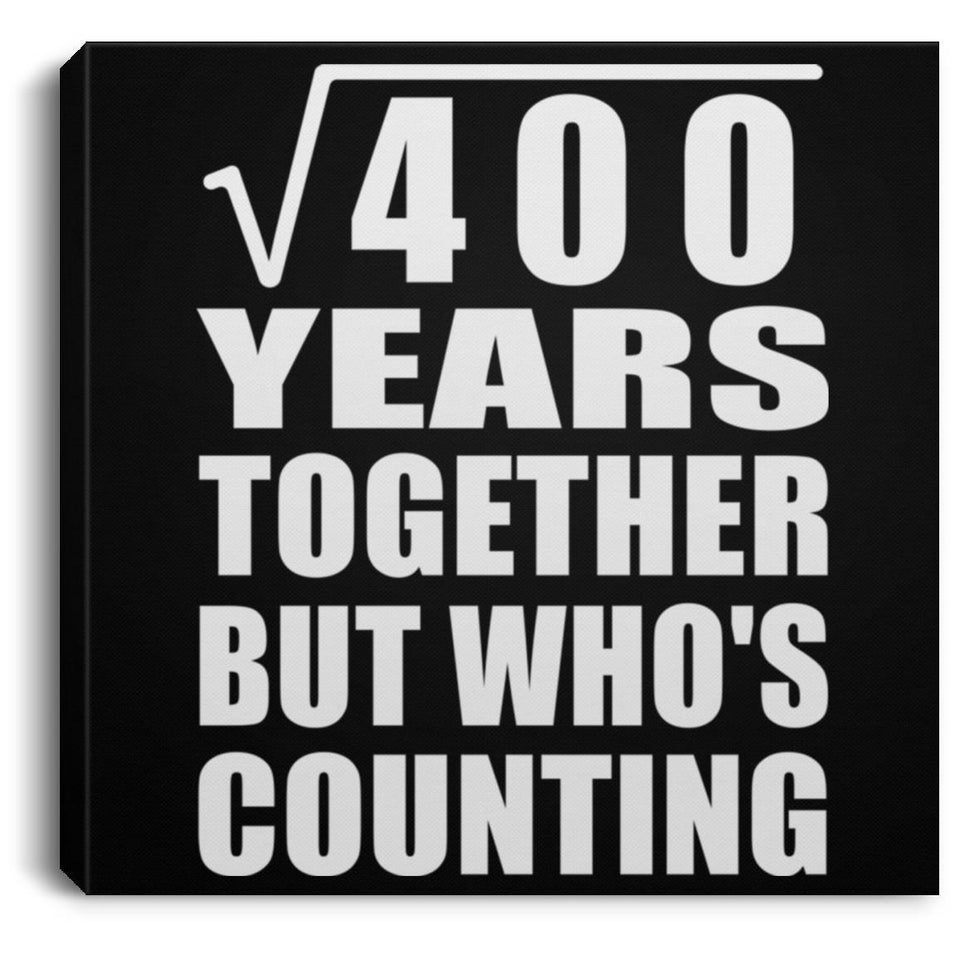 20th Anniversary Square Root of 400 Years Who's Counting - Canvas Square
