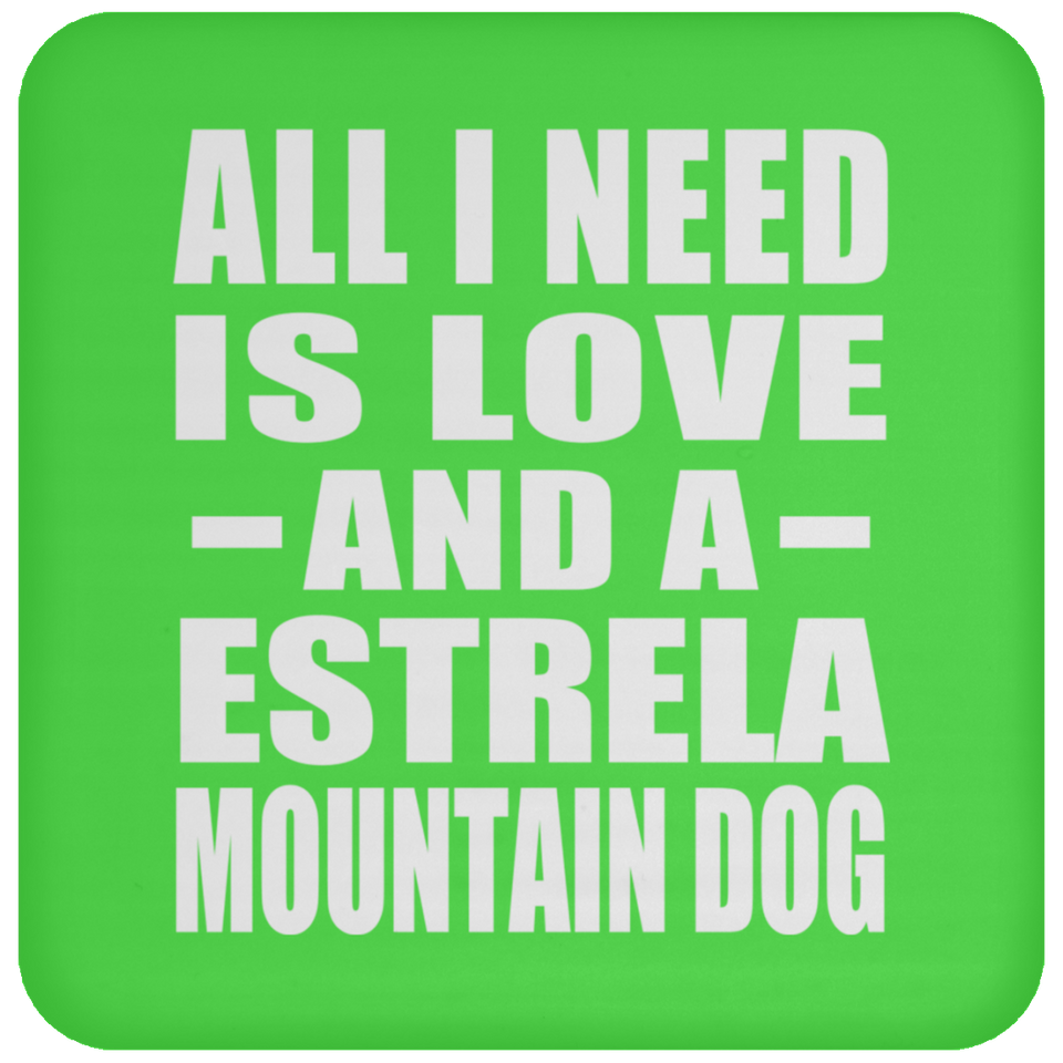 All I Need Is Love And A Estrela Mountain Dog - Drink Coaster