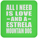 All I Need Is Love And A Estrela Mountain Dog - Drink Coaster