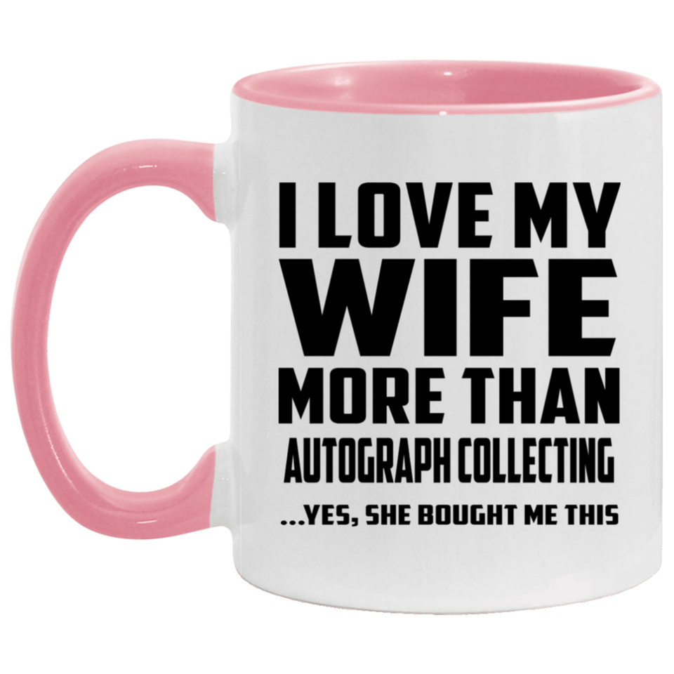 I Love My Wife More Than Autograph Collecting - 11oz Accent Mug Pink