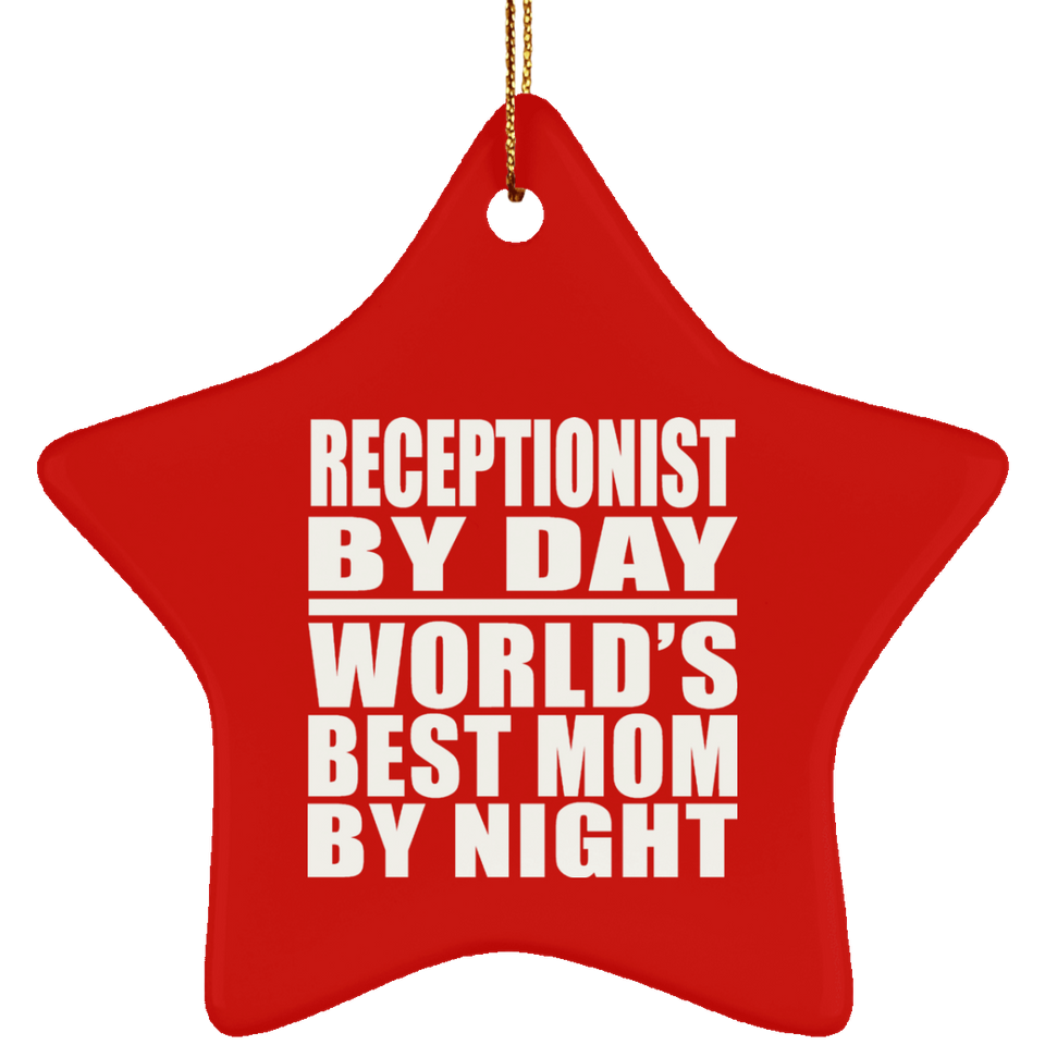 Receptionist By Day World's Best Mom By Night - Star Ornament