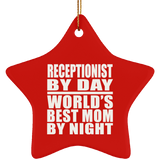 Receptionist By Day World's Best Mom By Night - Star Ornament
