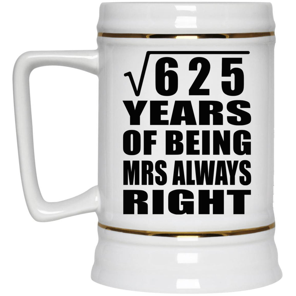 25th Anniversary Square Root of 625 Years Mrs Always Right - Beer Stein