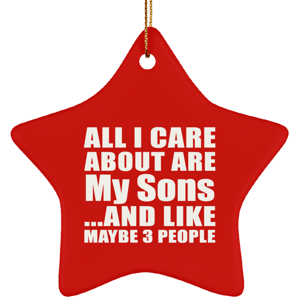 All I Care About Is My Sons - Star Ornament
