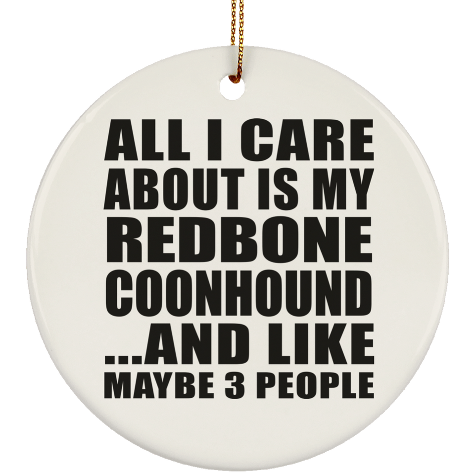 All I Care About Is My Redbone Coonhound - Circle Ornament