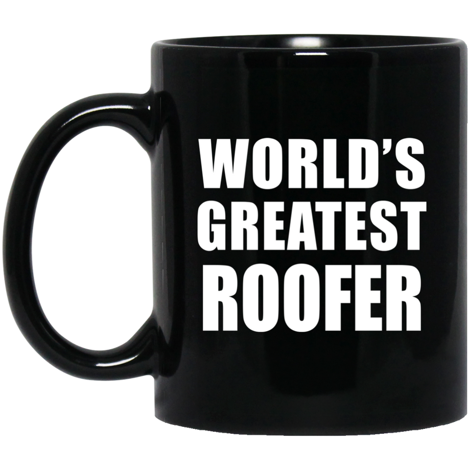World's Greatest Roofer - 11 Oz Coffee Mug Black