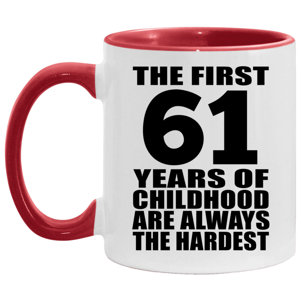 61st Birthday First 61 Years of Childhood Are The Hardest - 11oz Accent Mug Red