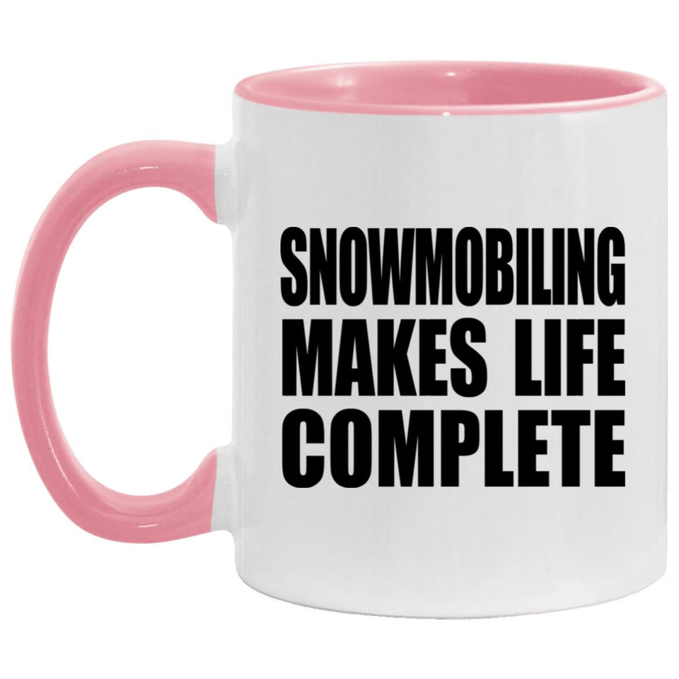 Snowmobiling Makes Life Complete - 11oz Accent Mug Pink
