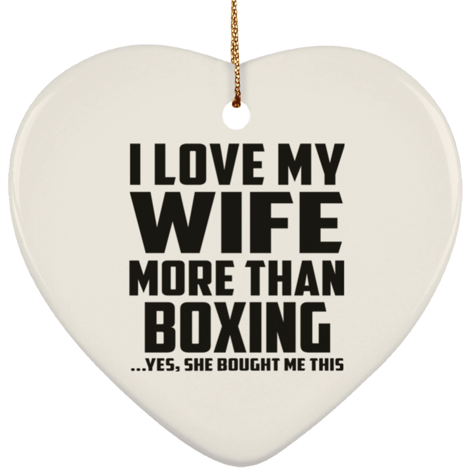 I Love My Wife More Than Boxing - Heart Ornament
