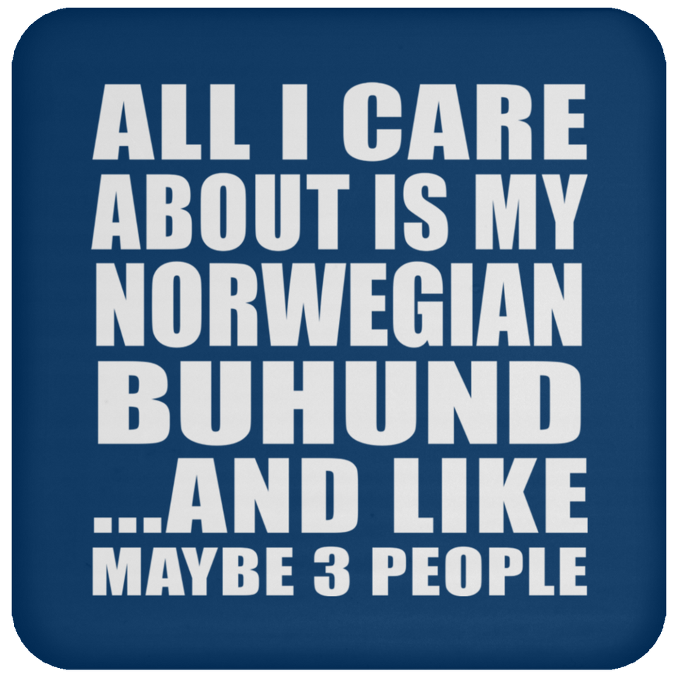 All I Care About Is My Norwegian Buhund - Drink Coaster