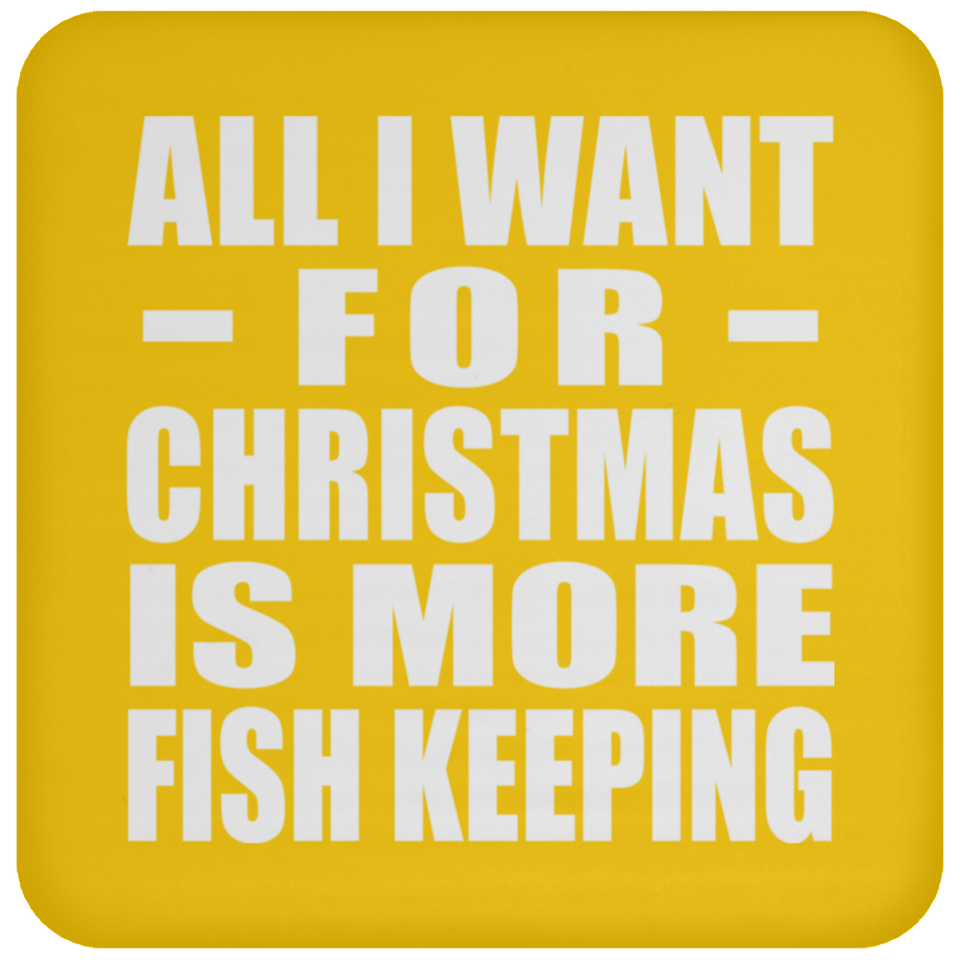 All I Want For Christmas Is More Fish Keeping - Coaster