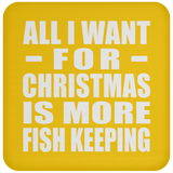 All I Want For Christmas Is More Fish Keeping - Coaster