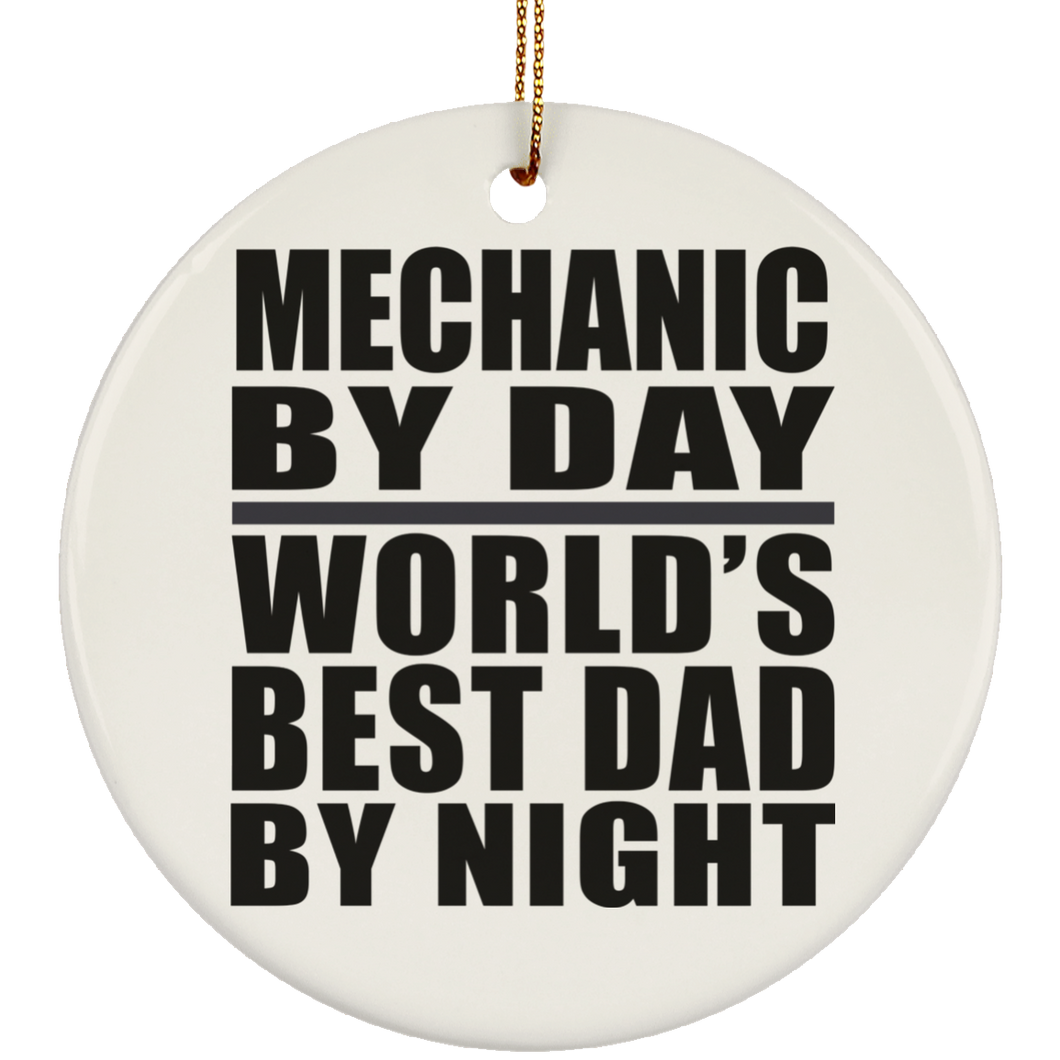 Mechanic By Day World's Best Dad By Night - Circle Ornament