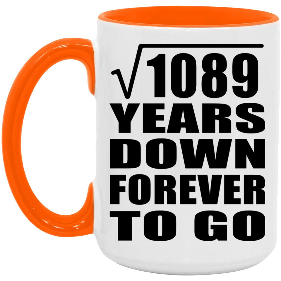 33rd Anniversary Square Root of 1089 Years Down Forever To Go - 15oz Accent Mug Orange