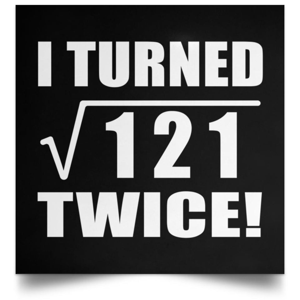 22nd Birthday I Turned Square Root of 121 Twice - Poster Square