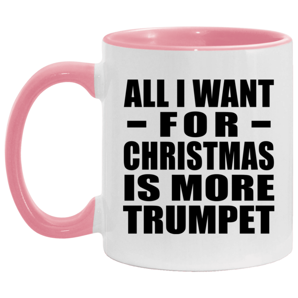 All I Want For Christmas Is More Trumpet - 11oz Accent Mug Pink