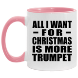 All I Want For Christmas Is More Trumpet - 11oz Accent Mug Pink