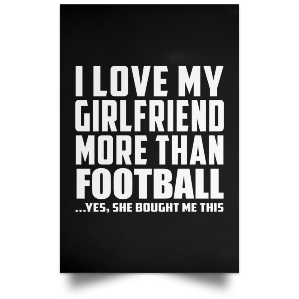 I Love My Girlfriend More Than Football - Poster Portrait