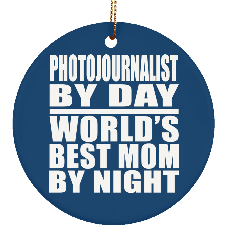 Photojournalist By Day World's Best Mom By Night - Circle Ornament