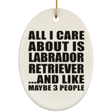 All I Care About Is Labrador Retriever - Oval Ornament
