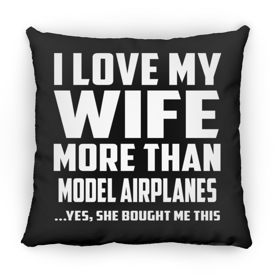 I Love My Wife More Than Model Airplanes - Throw Pillow Black