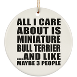 All I Care About Is Miniature Bull Terrier - Circle Ornament